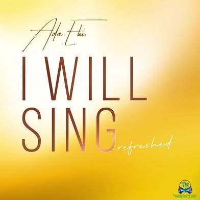 Ada Ehi - I Will Sing (Refreshed)