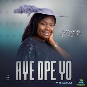 Adeyinka Alaseyori - Aye Ope Yo