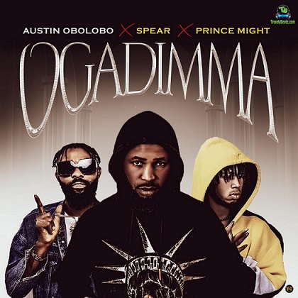 Austin Obolobo - Ogadimma ft Spearman, Prince Might