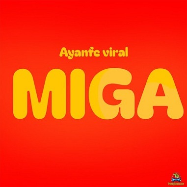 Ayanfe Viral - Miga