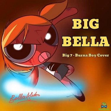 Bella Alubo - Big Bella (Big 7 Burna Boy Cover)