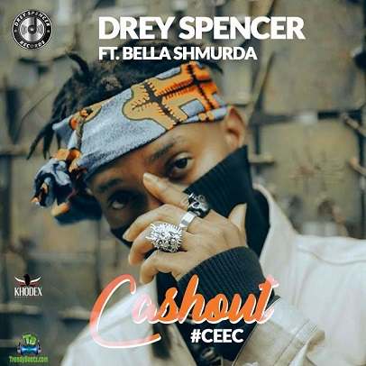 Bella Shmurda - Cash Out (Cee C) ft Drey Spencer