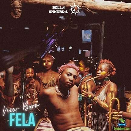 Bella Shmurda - New Born Fela