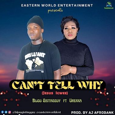 Bijou Gistingguy - I Can't Tell Why ft Urenna