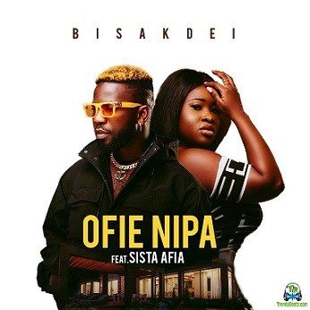 Bisa Kdei - Ofie Nipa ft Sista Afia