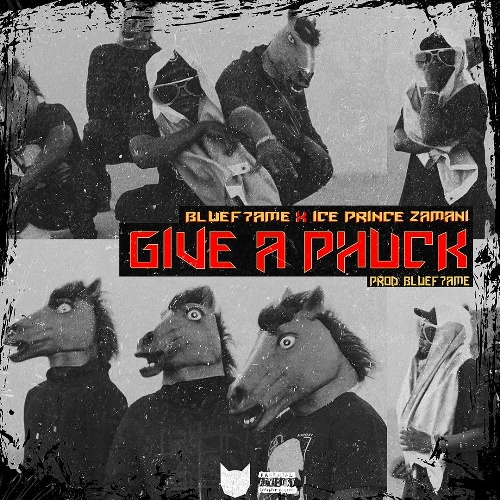 Bluef7ame - Give A Phuck ft Ice Prince