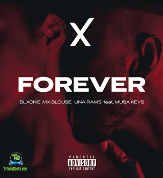 Blxckie - Forever ft Mx Blouse, Una Rams, Musa Keys