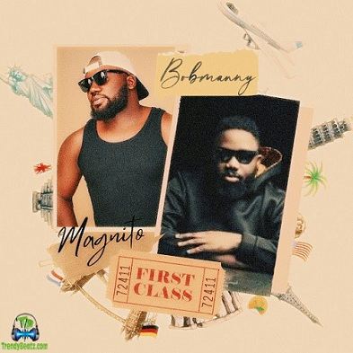 Bobmanny - First Class ft Magnito