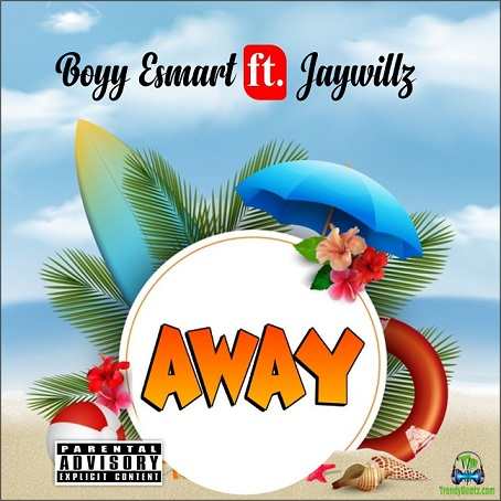 BoyyEsmart - Away ft Jaywillz