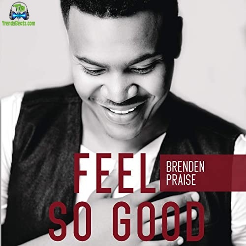 Brenden Praise Feel So Good Album
