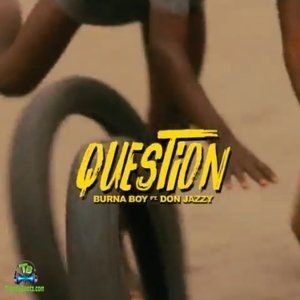 Burna Boy - Question (New Song) ft Don Jazzy