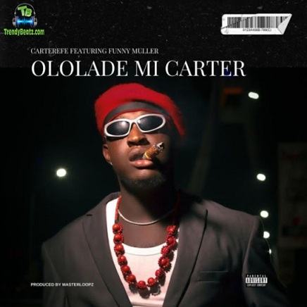 Carter Efe - Ololade Mi Carter ft Funny Muller Mp3 Download » TrendyBeatz