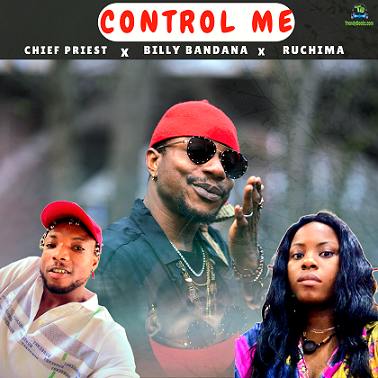 Chief Priest - Control Me ft Ruchima, Billy Bandana