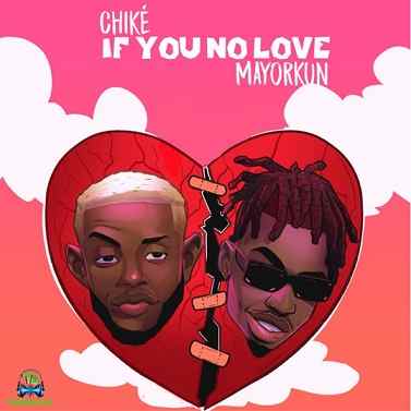 Chike - If You No Love ft Mayorkun
