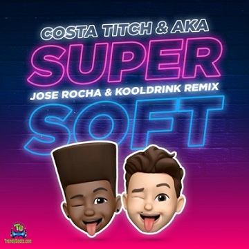 Costa Titch - Super Soft (Remix) ft AKA, Kooldrinl, Jose Rocha