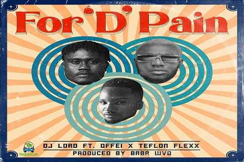 DJ Lord - For D Pain ft Offei, Teflon Flexx