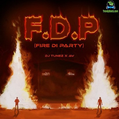 DJ Tunez - FDP (Fire Di Party) ft AV
