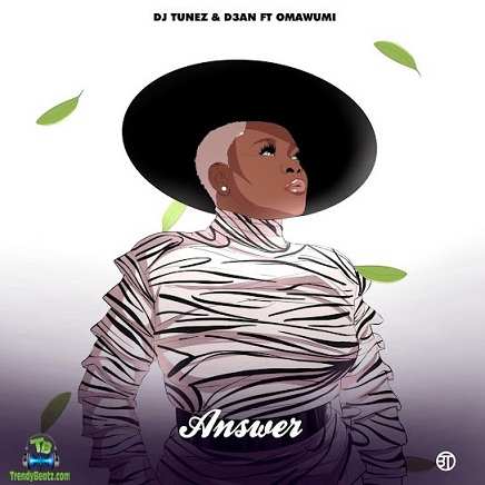 DJ Tunez - Answer ft D3an, Omawumi