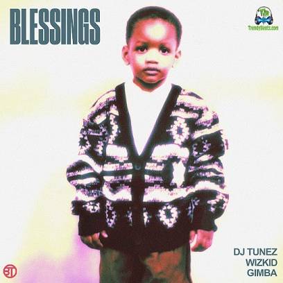 DJ Tunez - Blessings ft Wizkid, Gimba