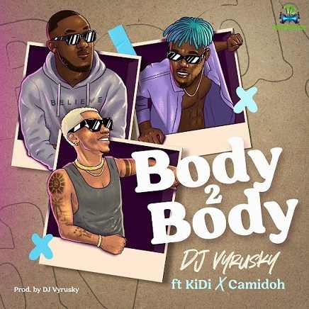 DJ Vyrusky - Body 2 Body ft KiDi, Camidoh