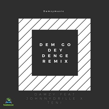 Damzy - Dem Go Dey Denge (Remix) ft Teni, Johnny Drille
