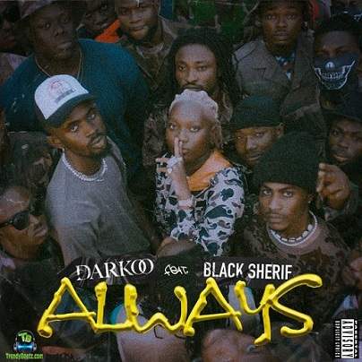Darkoo - Always (New Song) ft Black Sherif