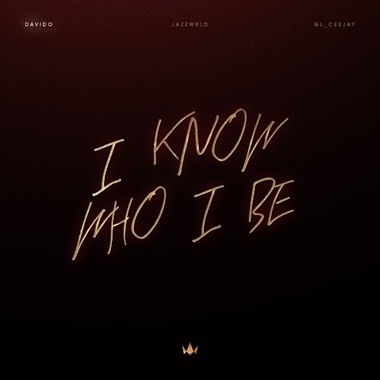 Davido - I Know Who I Be ft JAZZWRLD, GL Ceejay