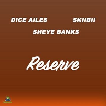 Dice Ailes - Reserve ft Skiibii, Sheye Banks