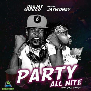 Dj Shevco - Party All Nite ft JayMoney