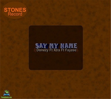 Donezy - Say My Name ft Xtra, Fayzee