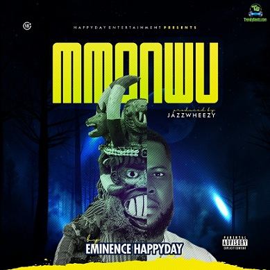 Eminence HappyDay - Mmonwu Music | Legal Download » TrendyBeatz