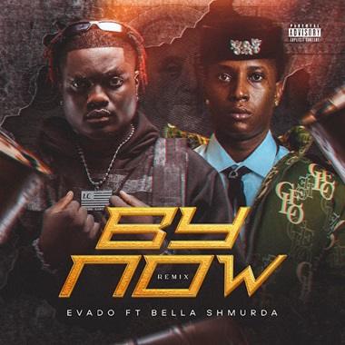 Evado - By Now (Remix) ft Bella Shmurda
