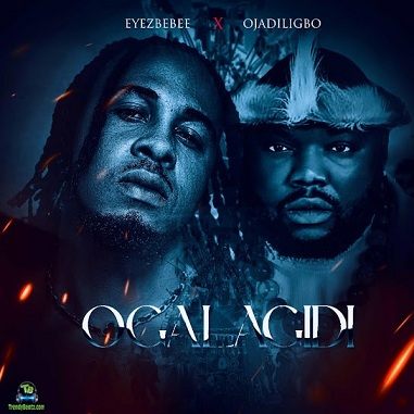 Eyezbebee - Ogalagidi ft Ojadiligbo