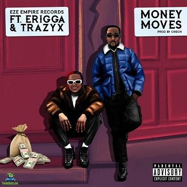 Eze Empire Records - Money Moves ft Erigga, Trazyx