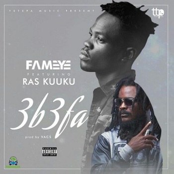 Fameye - 3b3fa ft Ras Kuuku