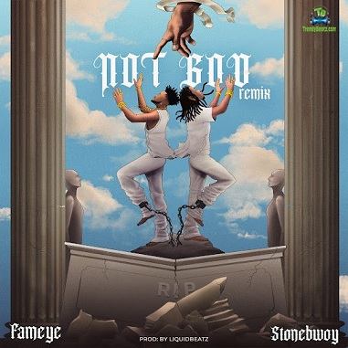 Fameye - Not God (Remix) ft Stonebwoy