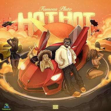 Famous Pluto - Hot Hot Mp3 Download » TrendyBeatz