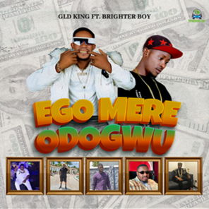 GLD King - Ego Mere Odogwu ft Brighter Boy