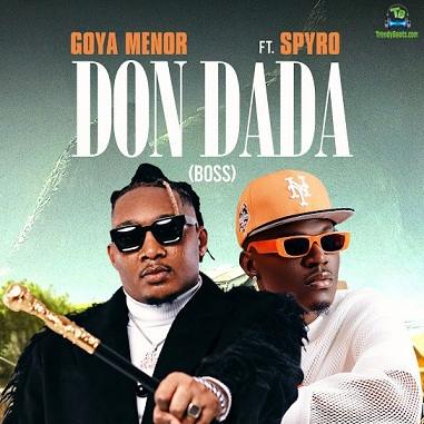 Goya Menor - Don Dada (Boss) ft Spyro