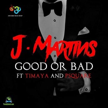 J Martins - Good Or Bad ft P Square, Timaya