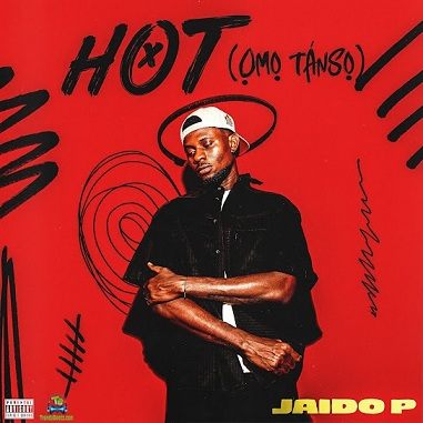 Jaido P - Hot (Omo Tanso)