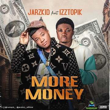 Jarzkid - More Money ft Izztopik