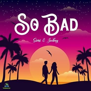 Joeboy - So Bad ft Simi