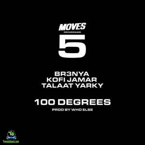 Kofi Jamar - 100 Degrees ft Br3nya, Talaat Yarky
