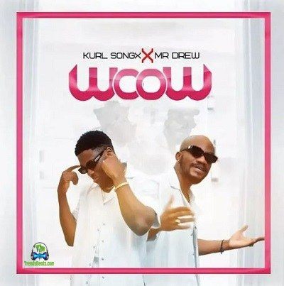 Kurl Songx - Wow ft Mr Drew