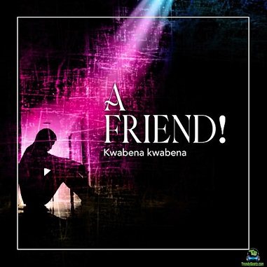 Kwabena Kwabena - A Friend
