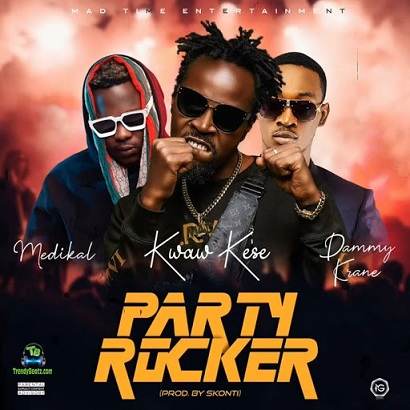 Kwaw Kese - Party Rocker ft Medikal, Dammy Krane
