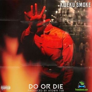 Kweku Smoke - Do or Die