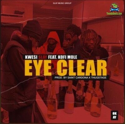 Kwesi Slay - Eye Clear ft Kofi Mole