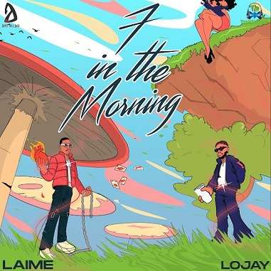 Laime - 7 In The Morning ft Lojay